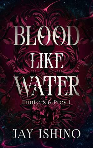 Blood Like Water (Hunters & Prey 1) by Jay Ishino