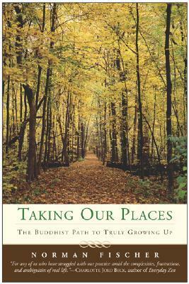 Taking Our Places: The Buddhist Path to Truly Growing Up by Norman Fischer