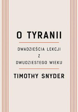 O tyranii: dwadzieścia lekcji z dwudziestego wieku by Timothy Snyder
