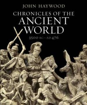 Chronicles of the Ancient World: A Complete Guide to the Great Ancient Civilizations. by John Haywood