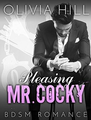 Pleasing Mr. Cocky by Olivia Hill