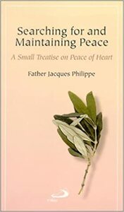 Searching for and Maintaining Peace: A Small Treatise on Peace of Heart by Jacques Philippe