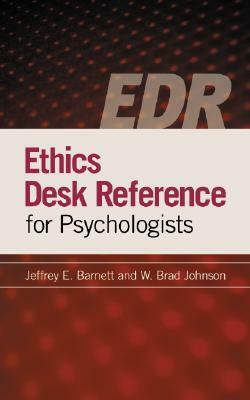 Ethics Desk Reference for Psychologists by Jeffrey E. Barnett