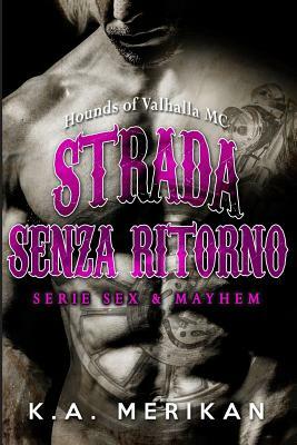 Strada Senza Ritorno - Hounds of Valhalla MC by K.A. Merikan