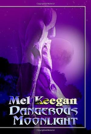 Dangerous Moonlight by Mel Keegan by Mel Keegan, Mel Keegan