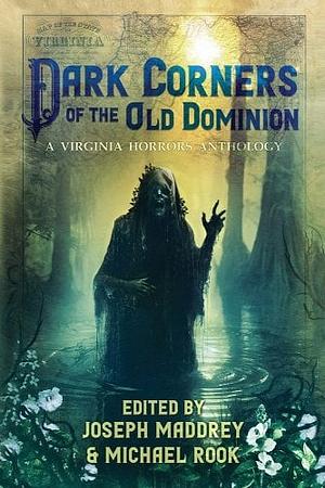 Dark Corners of the Old Dominion by Joseph Maddrey