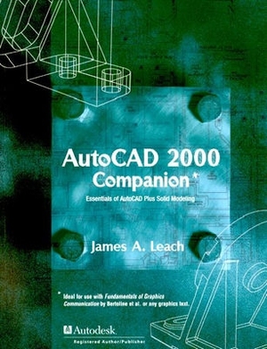 AutoCAD 2000 Companion: Essentials of AutoCAD Plus Solid Modeling by James A. Leach