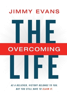 The Overcoming Life with Study Guide: As a Believer, Victory Belongs to You. But You Still Have to Claim It. by Jimmy Evans