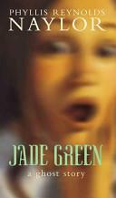Jade Green A Ghost Story by Phyllis Reynolds Naylor