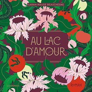 Au lac D'Amour by Sarah-Maude Beauchesne