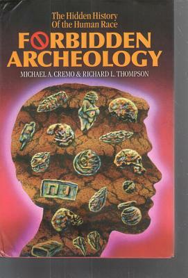 Forbidden Archeology: The Full Unabridged Edition by Michael A. Cremo, Richard L. Thompson