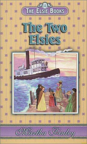 The Elsie Books : Vol. 11 - The Two Elsies by Martha Finley, Martha Finley