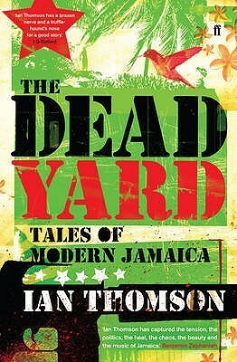 The Dead Yard: Tales of Modern Jamaica by Ian Thomson