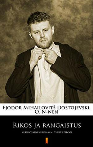 Rikos ja rangaistus: Kuusiosainen romaani ynnä epilogi by Fyodor Dostoevsky, O. N-nen