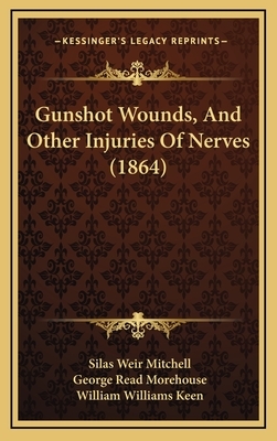 Gunshot Wounds and Other Injuries of Nerves by S. Weir Mitchell