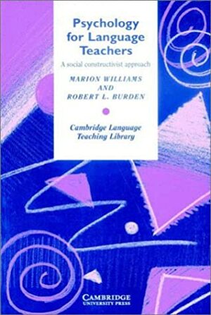 Psychology for Language Teachers: A Social Constructivist Approach by Marion Williams, Robert L. Burden, Michael Swan