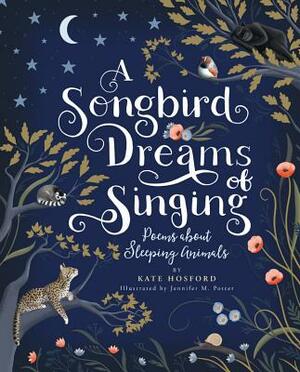 A Songbird Dreams of Singing: Poems about Sleeping Animals by Kate Hosford