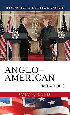 Historical Dictionary of Anglo-American Relations by Sylvia Ellis