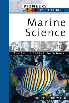 Marine Science: The People Behind the Science by Katherine E. Cullen