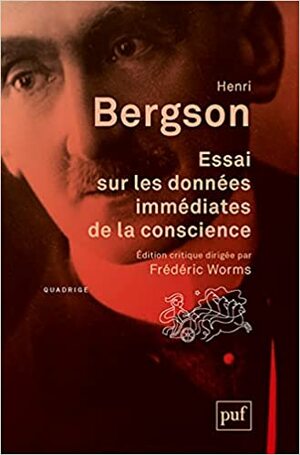 Essai sur les données immédiates de la conscience by Henri Bergson