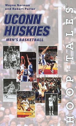 Uconn Huskies Men's Basketball by Robert S. Porter, Wayne Norman