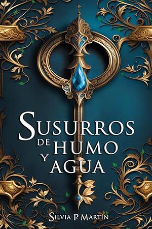 Susurros de humo y agua  by Silvia P. Martin