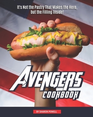 Avengers Cookbook: It's Not the Pastry That Makes the Hero, but the Filling Inside! by Sharon Powell
