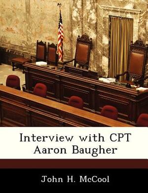 Interview with CPT Aaron Baugher by John H. McCool