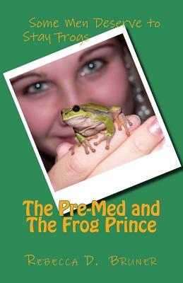 The Pre-Med and the Frog Prince by Rebecca D. Bruner