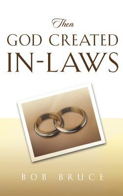 Then God Created In-Laws by Robert Bruce