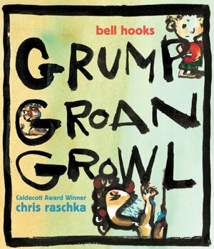 Grump Groan Growl by bell hooks