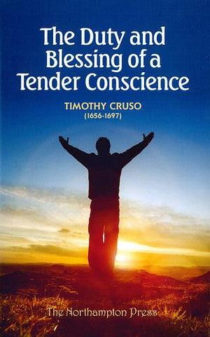 The Duty and Blessing of a Tender Conscience: Plainly Stated and Earnestly Recommended to All who Regard Acceptance with God and the Prosperity of Their Souls with an Appendix of Several Sermons by Don Kistler
