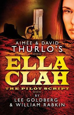 Aimee & David Thurlo's Ella Clah: The Pilot Script by William Rabkin