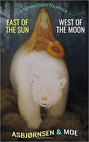 East of the Sun and West of the Moon: A Norwegian Folktale by Rachel Louise Lawrence, Jørgen Engebretsen Moe, Peter Christen Asbjørnsen