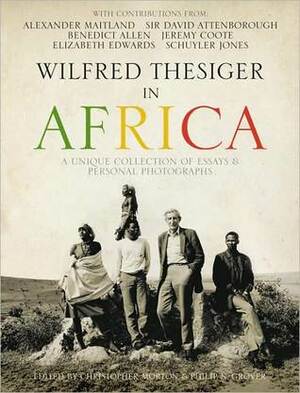 Wilfred Thesiger in Africa by Philip Grover, Chris Morton, Alexander Maitland