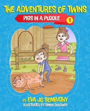 Pigs In A Puddle: The Adventures of Twins by Eva Sombathy