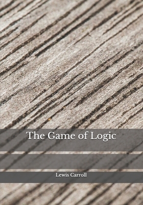 The Game of Logic by Lewis Carroll