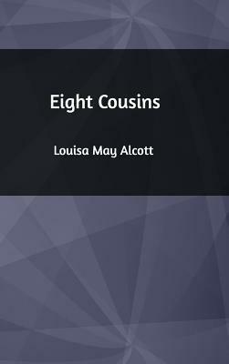 Eight Cousins by Louisa May Alcott