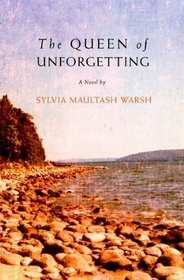 The Queen of Unforgetting by Sylvia Maultash Warsh