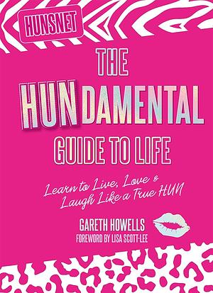 The Hundamental Guide to Life: Learn to Live, Love and Laugh Like a True Hun by Hunsnet, Gareth Howells