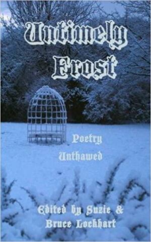 Untimely Frost: Poetry Unthawed by Bruce Lockheart, Ethan Nahté, T.N. Allan, Suzie Lockhart, Sara Tantlinger