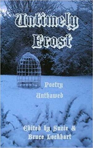 Untimely Frost: Poetry Unthawed by Ethan Nahté, T.N. Allan, Bruce Lockheart, Suzie Lockhart, Sara Tantlinger