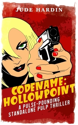 Codename: Hollowpoint-A Pulse-Pounding Standalone Pulp Thriller by Jude Hardin