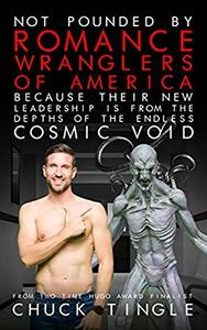 Not Pounded By Romance Wranglers Of America Because Their New Leadership Is From The Depths Of The Endless Cosmic Void by Chuck Tingle