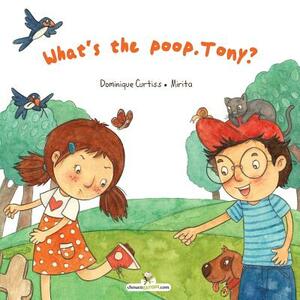 What's the poop Tony? by Dominique Curtiss