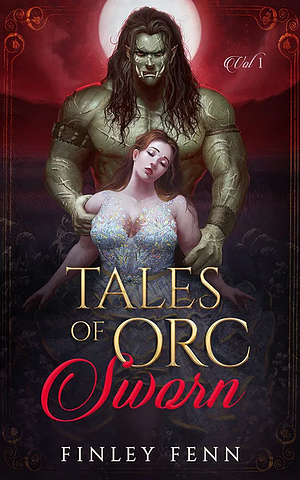 Tales of Orc Sworn: A Monster Romance Story Collection by Finley Fenn