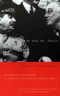 My Dear Mr. Stalin: The Complete Correspondence of Franklin D. Roosevelt and Joseph V. Stalin by 