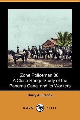 Zone Policeman 88: A Close Range Study of the Panama Canal and Its Workers (Dodo Press) by Harry A. Franck