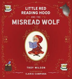 Little Red Reading Hood and the Misread Wolf by Troy Wilson