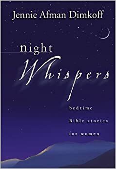 Night Whispers: Bedtime Bible Stories for Women by Jennie Afman Dimkoff